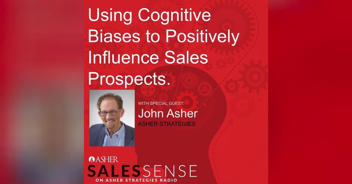 Using Cognitive Biases to Positively Influence Sales Prospects. Asher