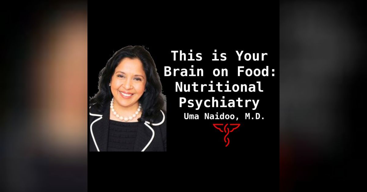 Uma Naidoo, M.D. This is Your Brain on Food Nutritional Psychiatry