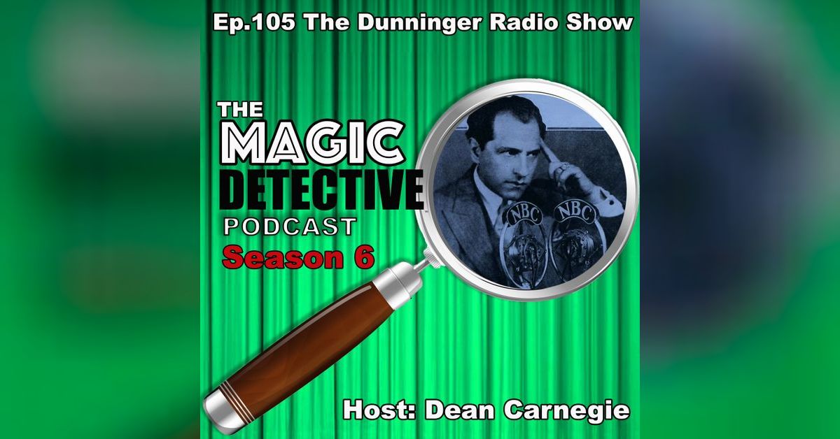 Ep 105 The Dunninger Radio Show | The Magic Detective Podcast