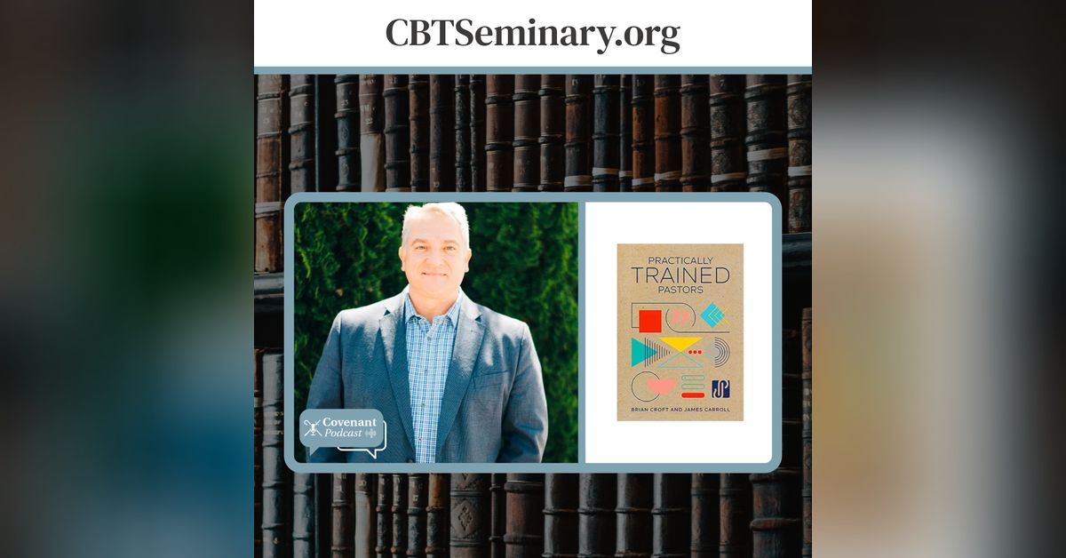 Brian Croft Practically Trained Pastors with Brian Croft | Covenant Podcast