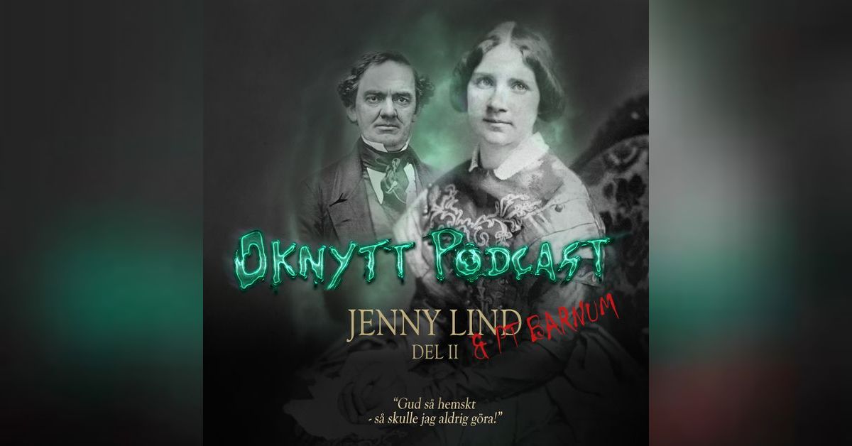 157. Jenny Lind & PT Barnum Del II Gud Så Hemskt! Så Skulle Jag