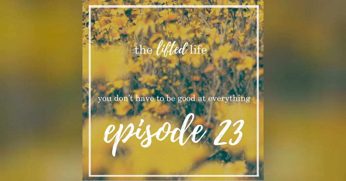 Ep 23 You Don't Have To Be Good At Everything