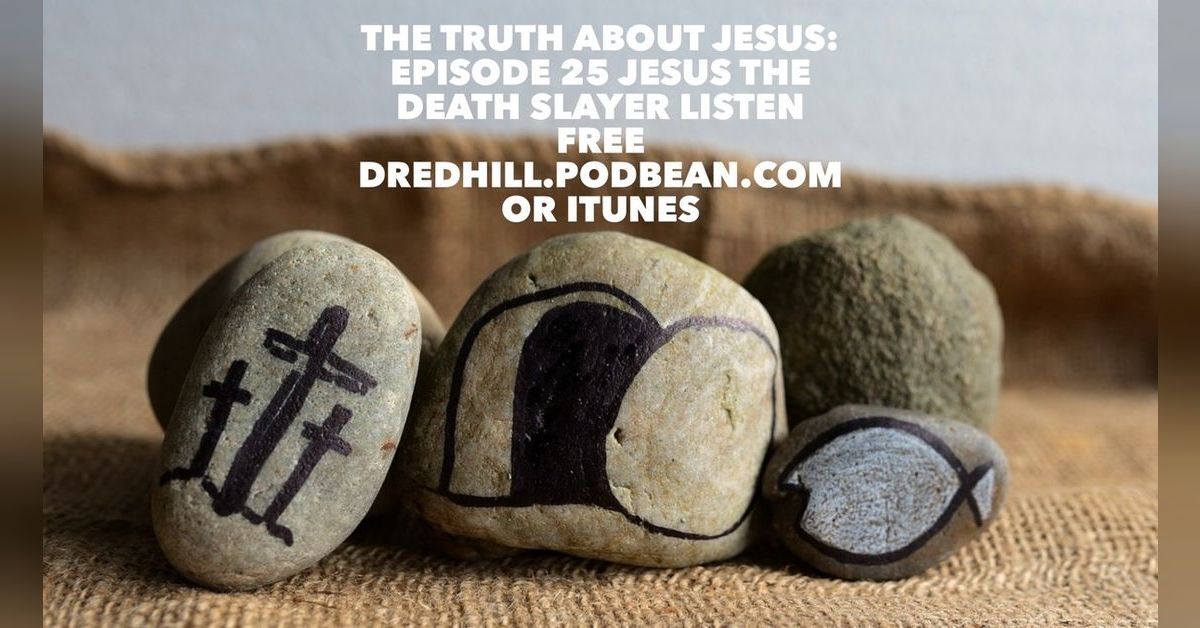 Dec 8, 2024 15:19 The Truth About Jesus: Episode 25 Jesus The Death ...