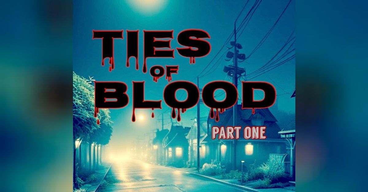 Ties of Blood Part One Campfire Radio Theater