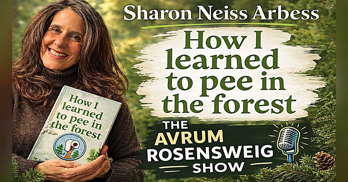 The Avrum Rosensweig Show Podcast - HOW I LEARNED TO PEE IN THE FOREST ...