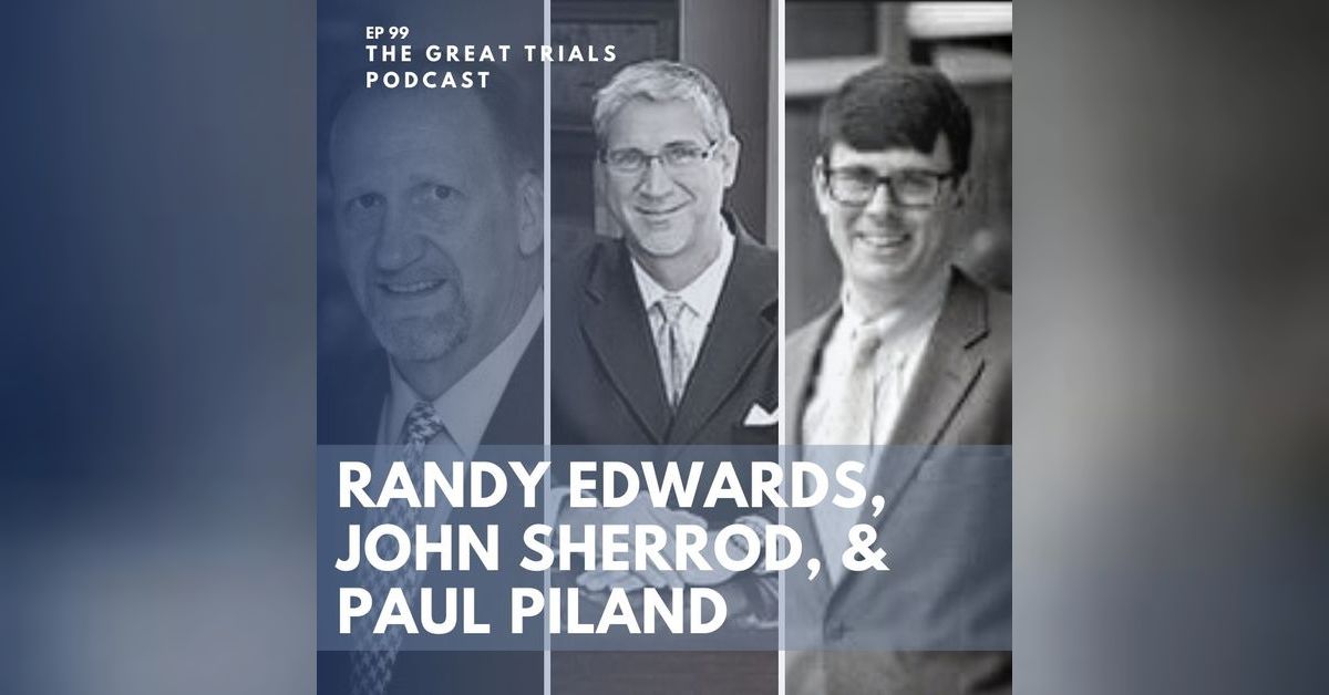Judge Randy Edwards The Great Trials Podcast - Randy Edwards, John Sherrod, & Paul Piland ...