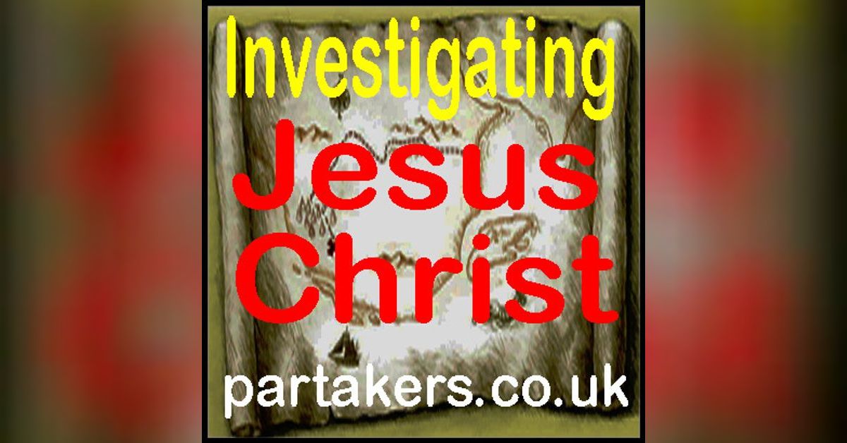 Investigating Jesus - Part 1 | Partakers Christian Podcasts