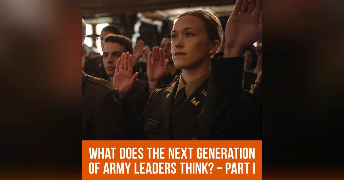 What Does the Next Generation of Army Leaders Think? : Part 1 | AUSA’s ...