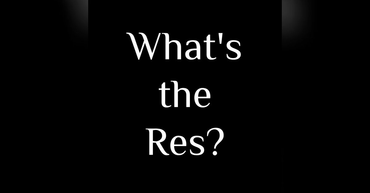 What's the Res Season 2, Episode 24 Nov/Dec LD Res Analysis
