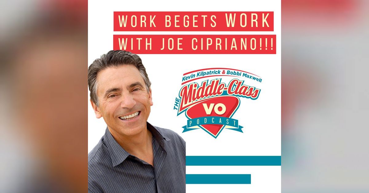 Work Begets WORK With Joe Cipriano!!! The Making Wavs VO Podcast