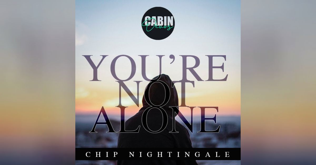 Epd127 You’re not alone Chip Nightingale Cabin Devos