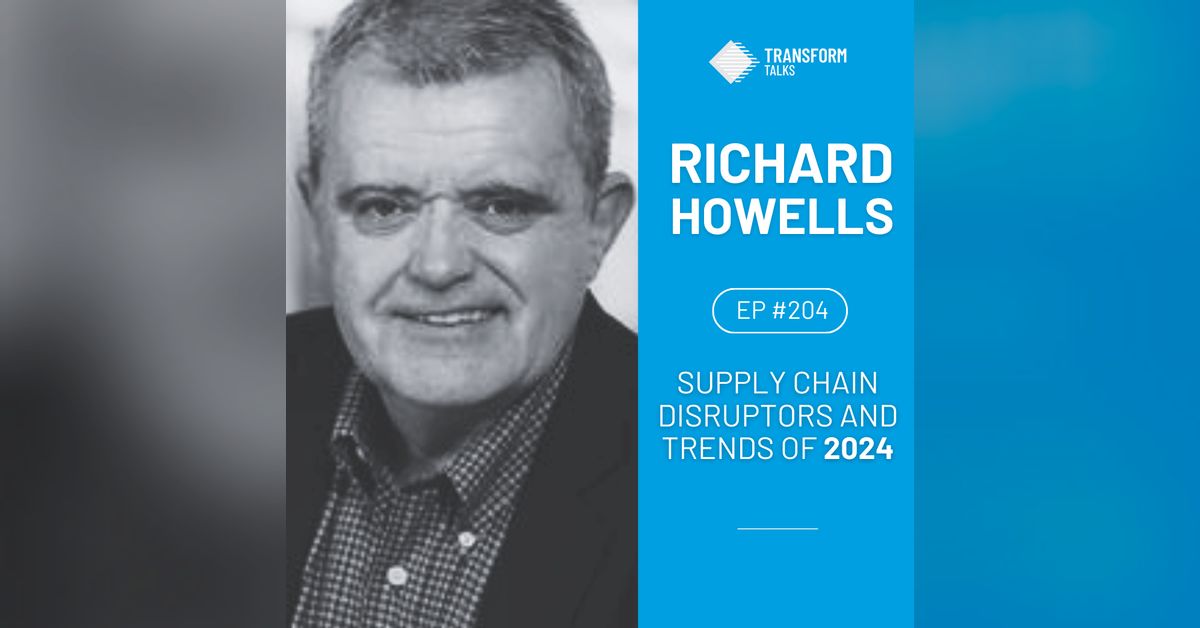 #204 - Supply Chain disruptors and trends of 2024 with Richard Howells ...