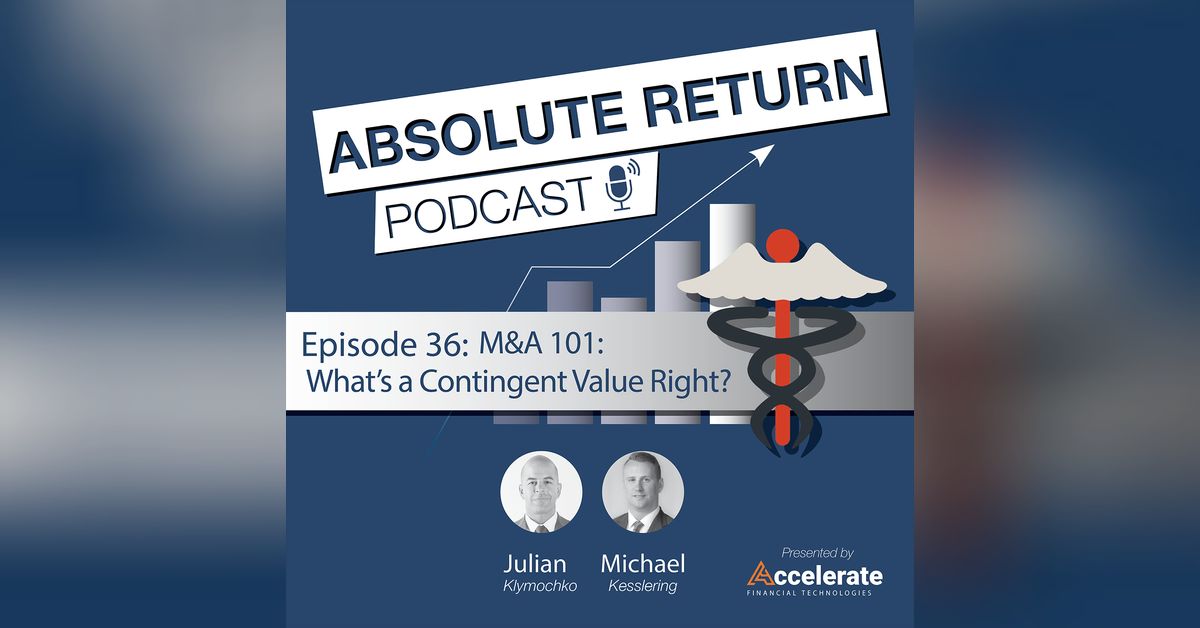 #36: M&A 101: What's a Contingent Value Right? | Absolute Return Podcast