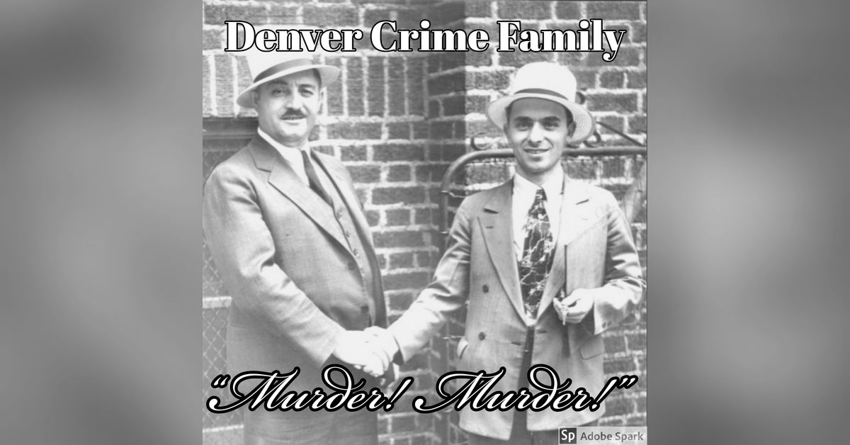 Old Timey Crimey #33: The Denver Crime Family - "Murder! Murder!" | Old
