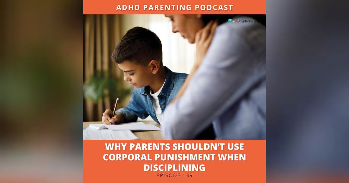 Ep 139 Why parents shouldn't use corporal punishment when