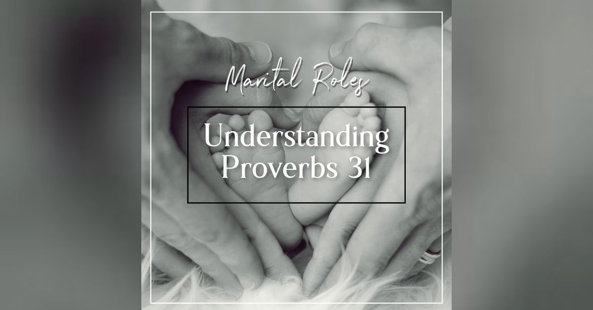 Marital Roles: Understanding Proverbs 31 | HOWC Podcast