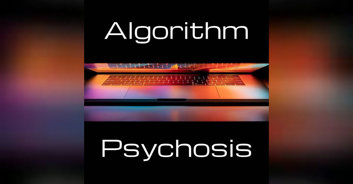 Algorithm Psychosis | HOWC Podcast