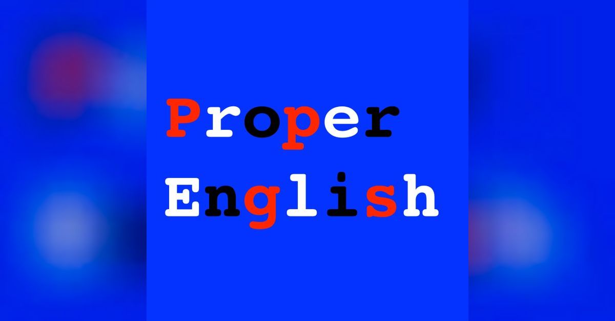Proper English Podcast - Proper English Episode 10: Phrasal verbs ...