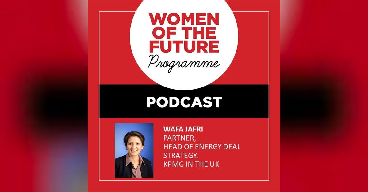 The Women of the Future Podcast: Wafa Jafri | Women of the Future Podcast