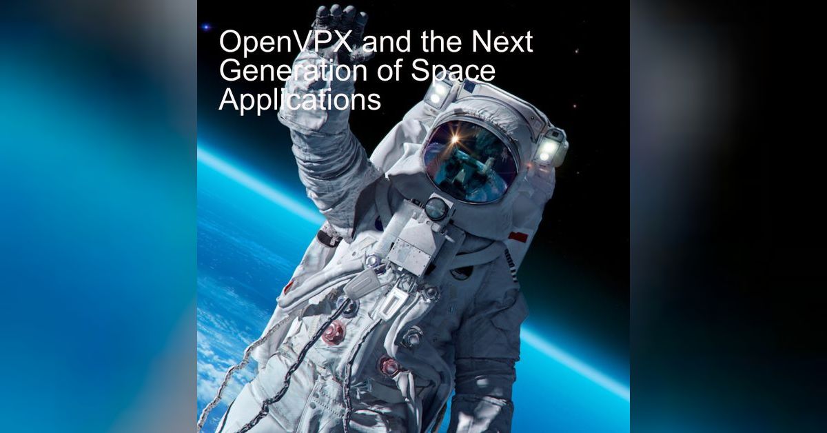 OpenVPX and the Next Generation of Space Applications | Amelia's Weekly ...