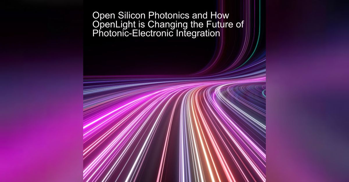 Open Silicon Photonics and How OpenLight is Changing the Future of ...