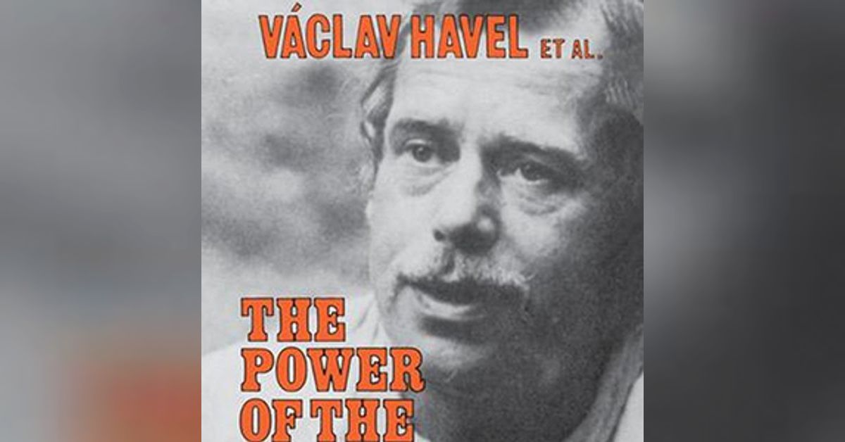 The Power of the Powerless (Václav Havel) | The Worthy House (Charles