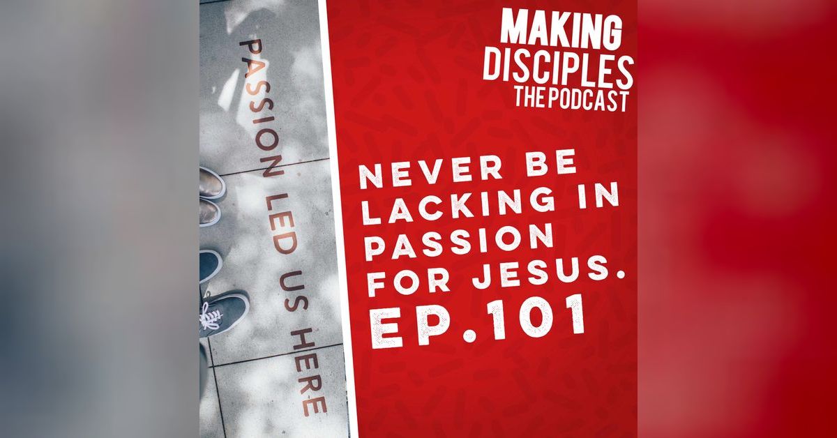 101.How to be never lacking in passion for Jesus. | Making Disciples ...