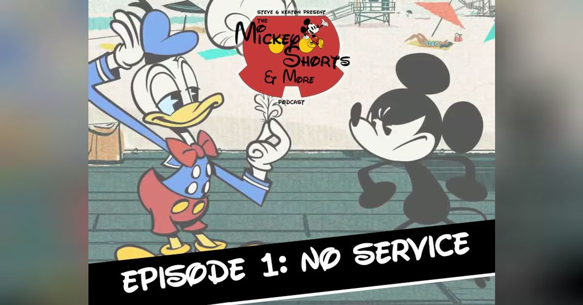 Episode 01 No Service Mickey Shorts And More Podcast