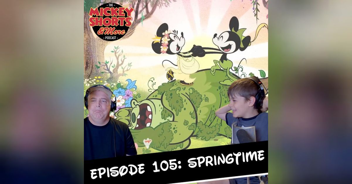Springtime | Mickey Shorts And More Podcast