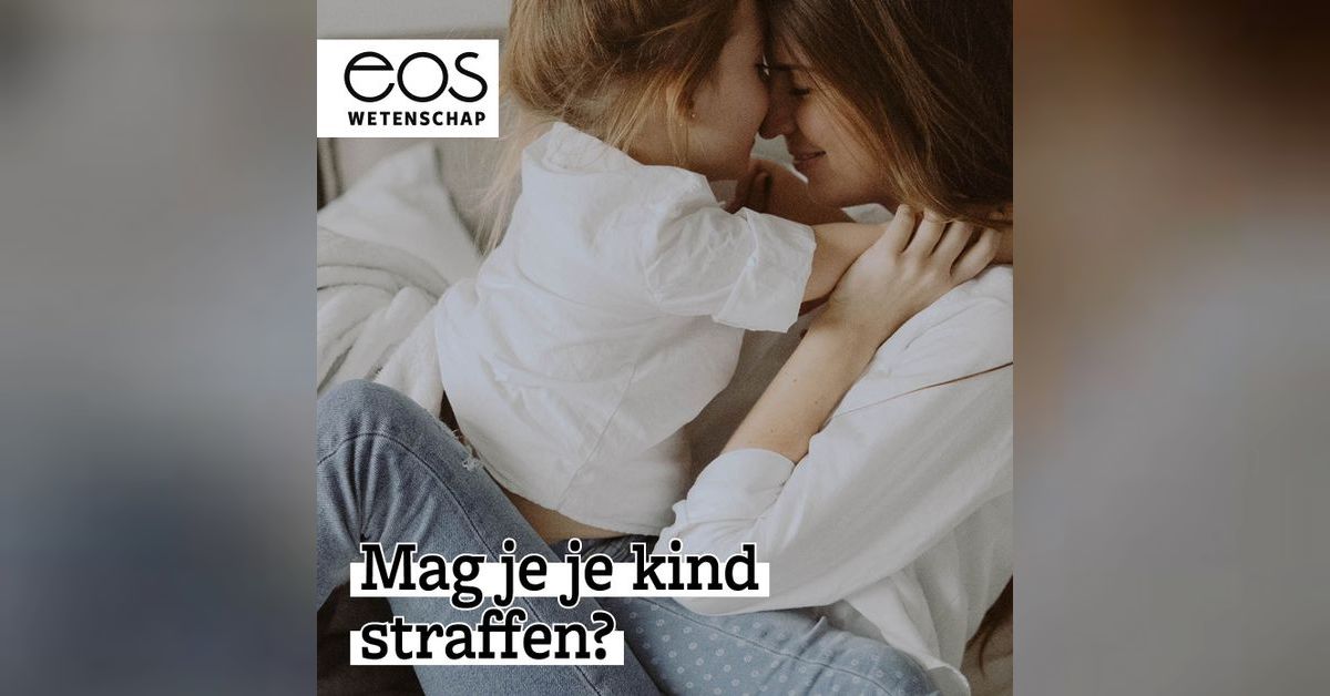 Mag je je kind straffen? - Special Opvoeding | Eos Wetenschap