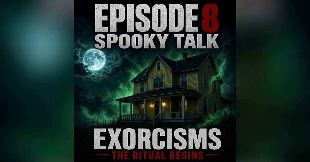 Spooky Talk Ep. 8: The One About Exorcisms & Demons | Ghostly ...