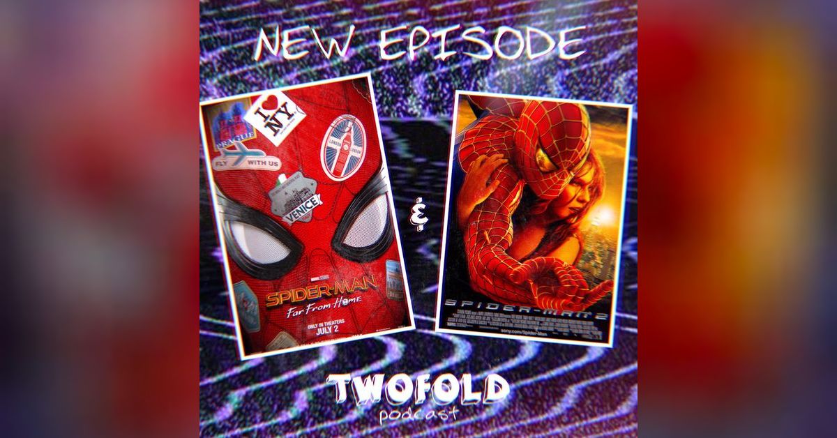 Spider-Man: Far from Home & Spider-Man 2 | Twofold Podcast