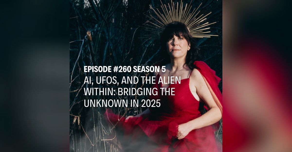 Ep 260 Ai Ufos And The Alien Within Bridging The Unknown In 2025