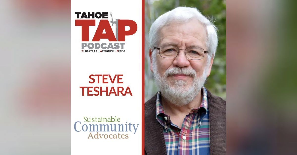 Ep. 75 - Steve Teshara - Sustainable Community Advocates | Tahoe TAP