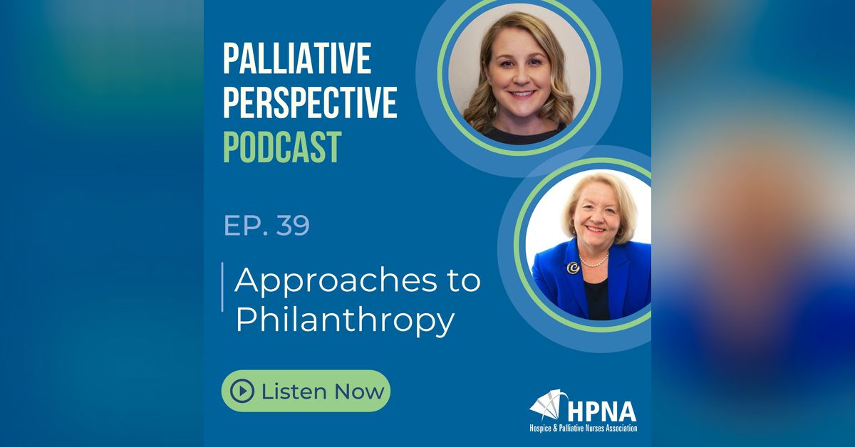 Ep. 39: Approaches to Philanthropy | Palliative Perspective Podcast
