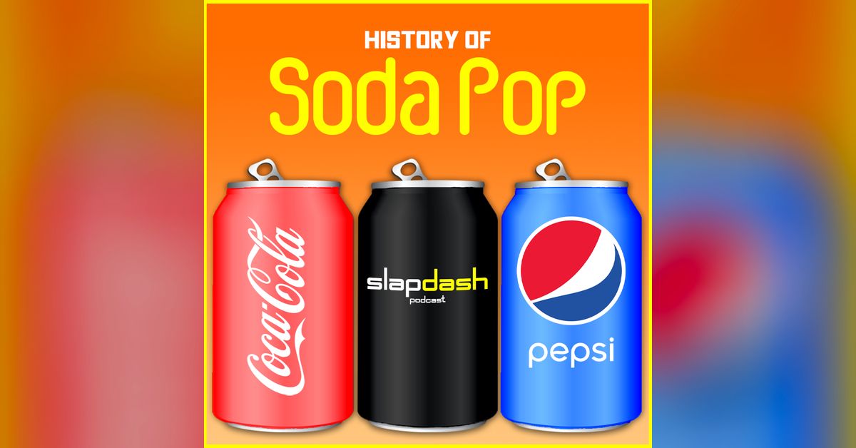 058. History of Soda Pop Slapdash Podcast