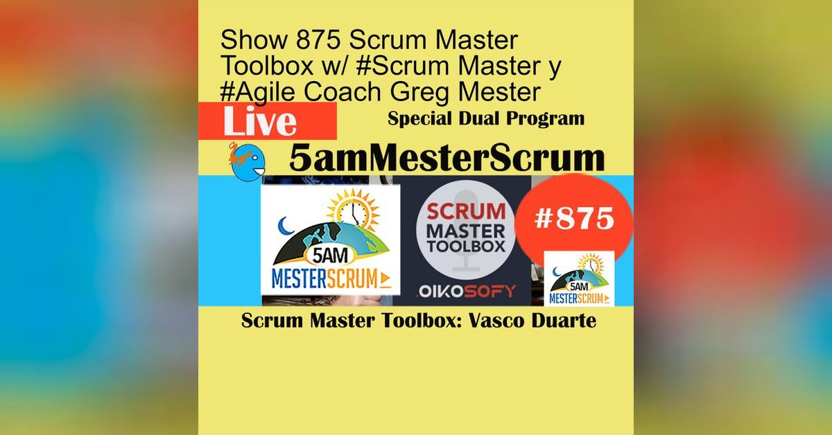 Show 875 Scrum Master Toolbox w/ Scrum Master y Agile Coach Greg