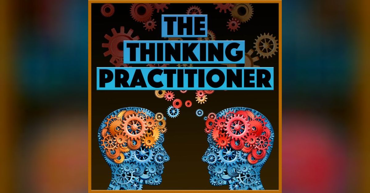 01: The Back Story, Part 1 | The Thinking Practitioner
