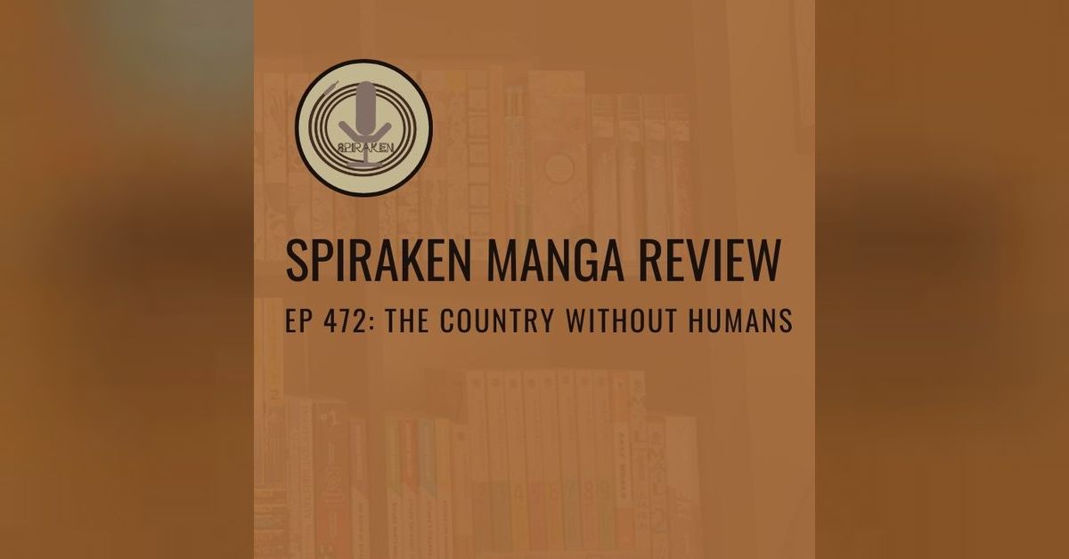 Spiraken Manga Review Ep 472: The Country Without Humans | Spiraken ...