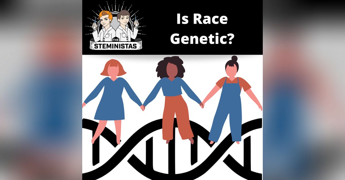 Is Race Genetic? | Steministas