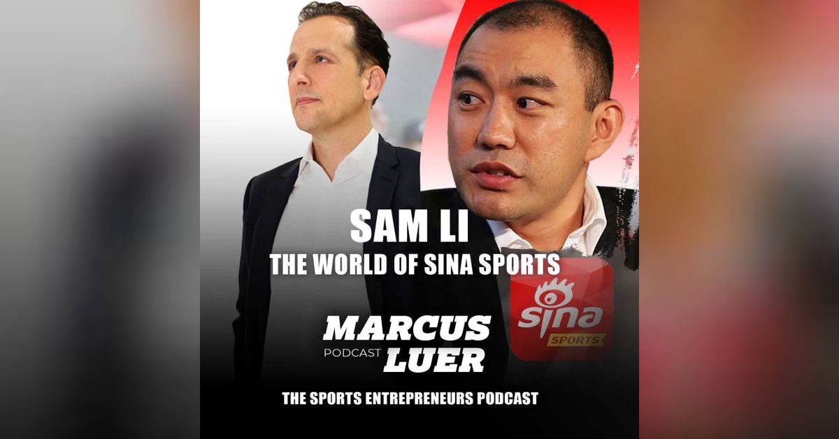 Sam Li, The world of Sina Sports | The Sports Entrepreneurs Podcast by ...