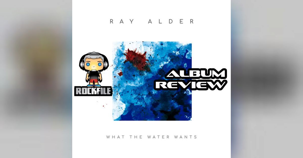 ROCKFILE Podcast 26 Album Review RAY ALDER What The Water Wants