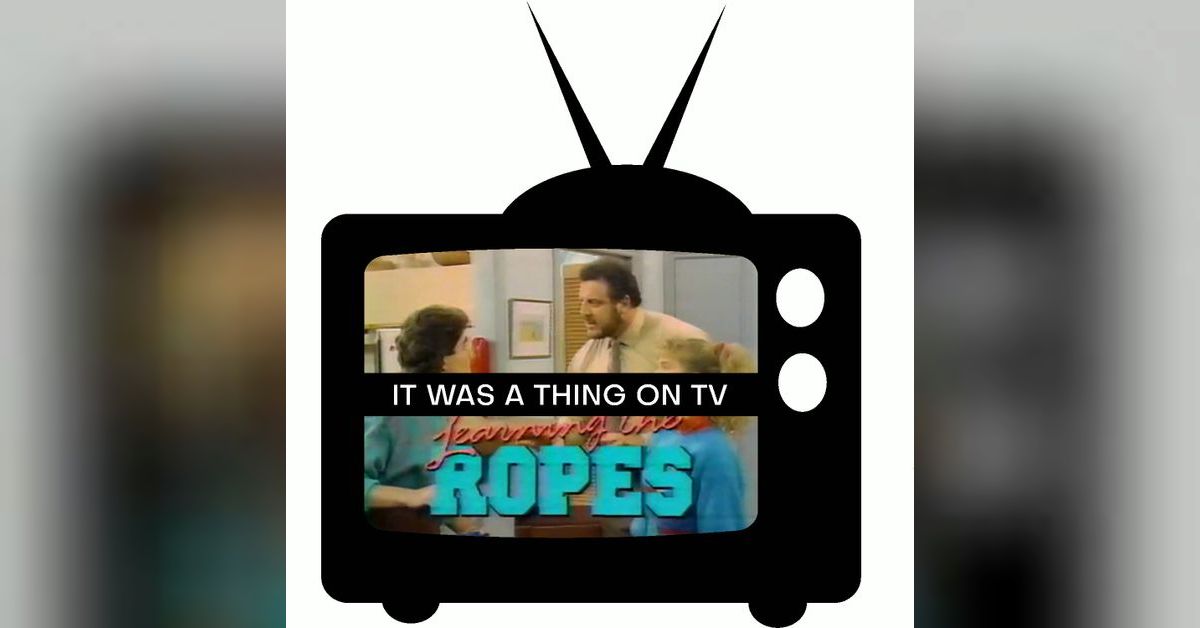 Episode 89--Learning the Ropes | The It Was a Thing on TV Podcast Network