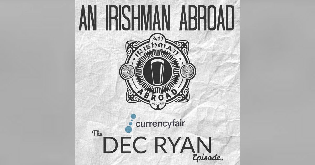 Dec Ryan: Episode 315 | An Irishman Abroad