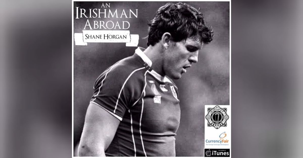 Shane Horgan: Episode 71 | An Irishman Abroad