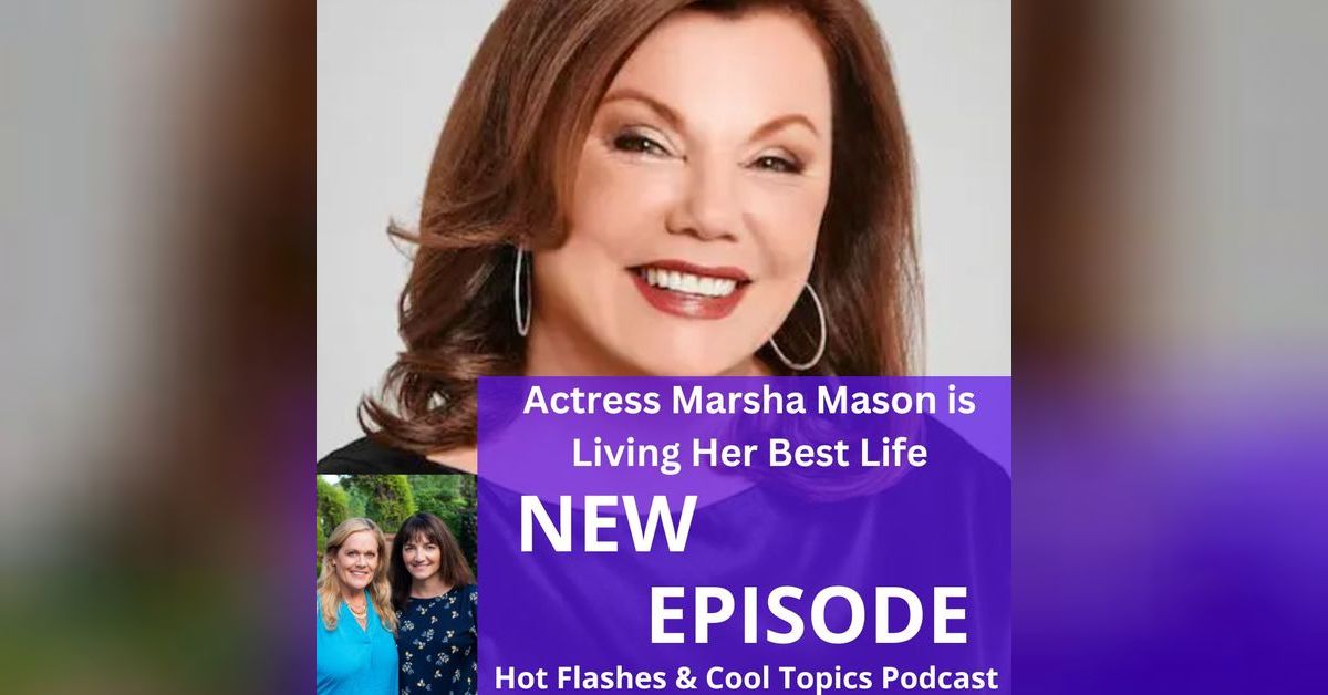 Actress Marsha Mason is Living Her Best LIfe | HOT FLASHES & COOL TOPICS