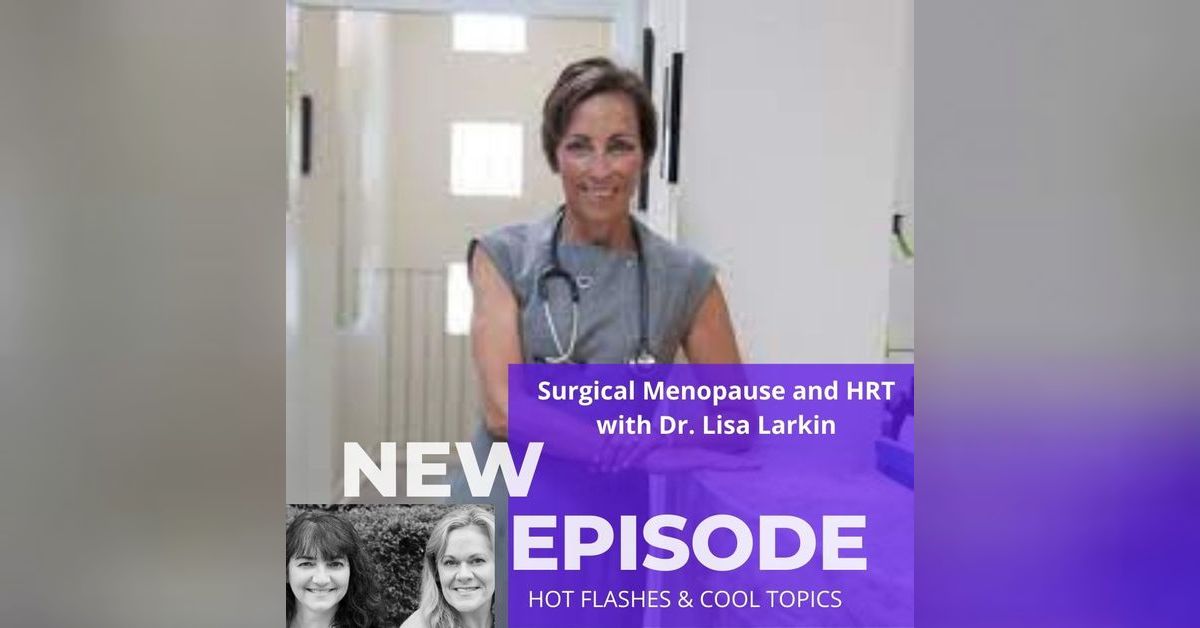 Surgical Menopause and HRT with Ms. Medicine‘s Dr. Lisa Larkin HOT