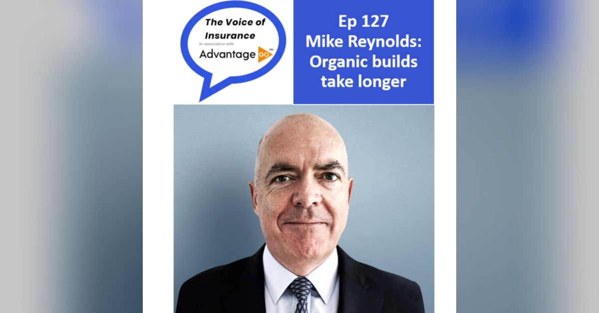 Ep 127 Mike Reynolds CEO Oneglobal Broking Organic builds take longer