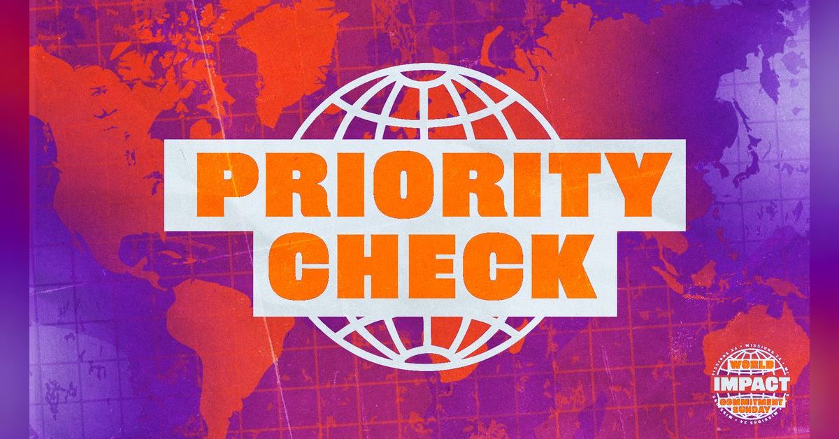 Missions 2024 :: World Impact - Priority Check! | Fellowship Baptist Church