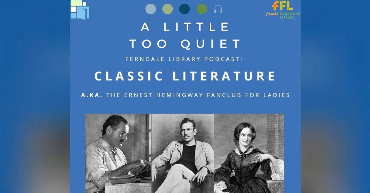 Classic Literature | A LITTLE TOO QUIET: THE FERNDALE LIBRARY PODCAST